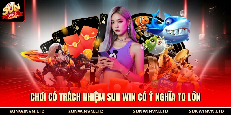 Chơi có trách nhiệm SUN WIN 1 Chơi có trách nhiệm SUN WIN có ý nghĩa to lớn