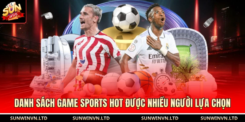 Thể Thao Đỉnh Cao Siêu Cuốn Hút Vạn Người Tham Gia 3 Danh sách game sports hot được nhiều người lựa chọn