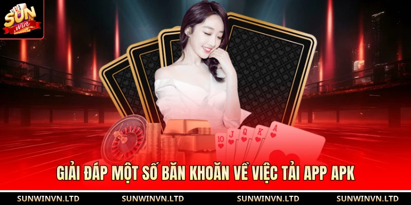 Tải SUNWIN APK | Link Cài Đặt App trên Android An Toàn 2026 3 Giải đáp một số băn khoăn về việc tải app APK