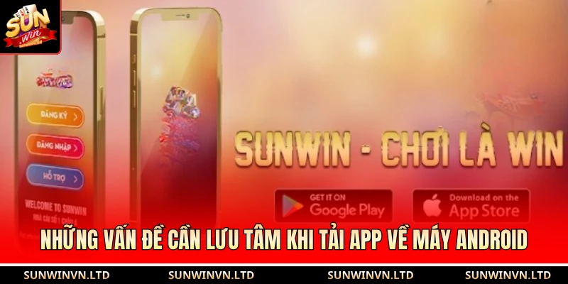 Tải SUNWIN APK | Link Cài Đặt App trên Android An Toàn 2026 2 Những vấn đề cần lưu tâm khi tải app về máy Android