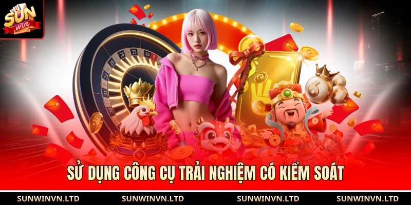 Chơi có trách nhiệm SUN WIN 3 Sử dụng công cụ trải nghiệm có kiểm soát