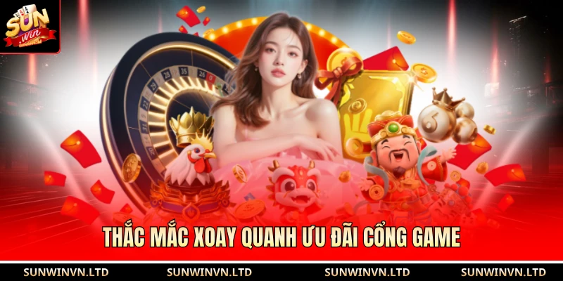 Khuyến mãi SUN WIN 4 Thắc mắc xoay quanh ưu đãi cổng game