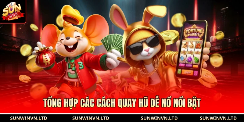 Cách Quay Hũ Dễ Nổ SUN WIN - Tăng Cơ Hội Trúng Jackpot Khủng 2 Tổng hợp các cách quay hũ dễ nổ nổi bật
