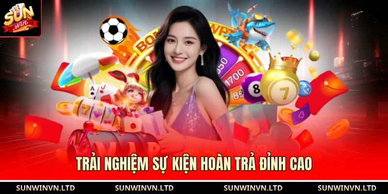 Khuyến mãi SUN WIN 2 Trải nghiệm sự kiện hoàn trả đỉnh cao